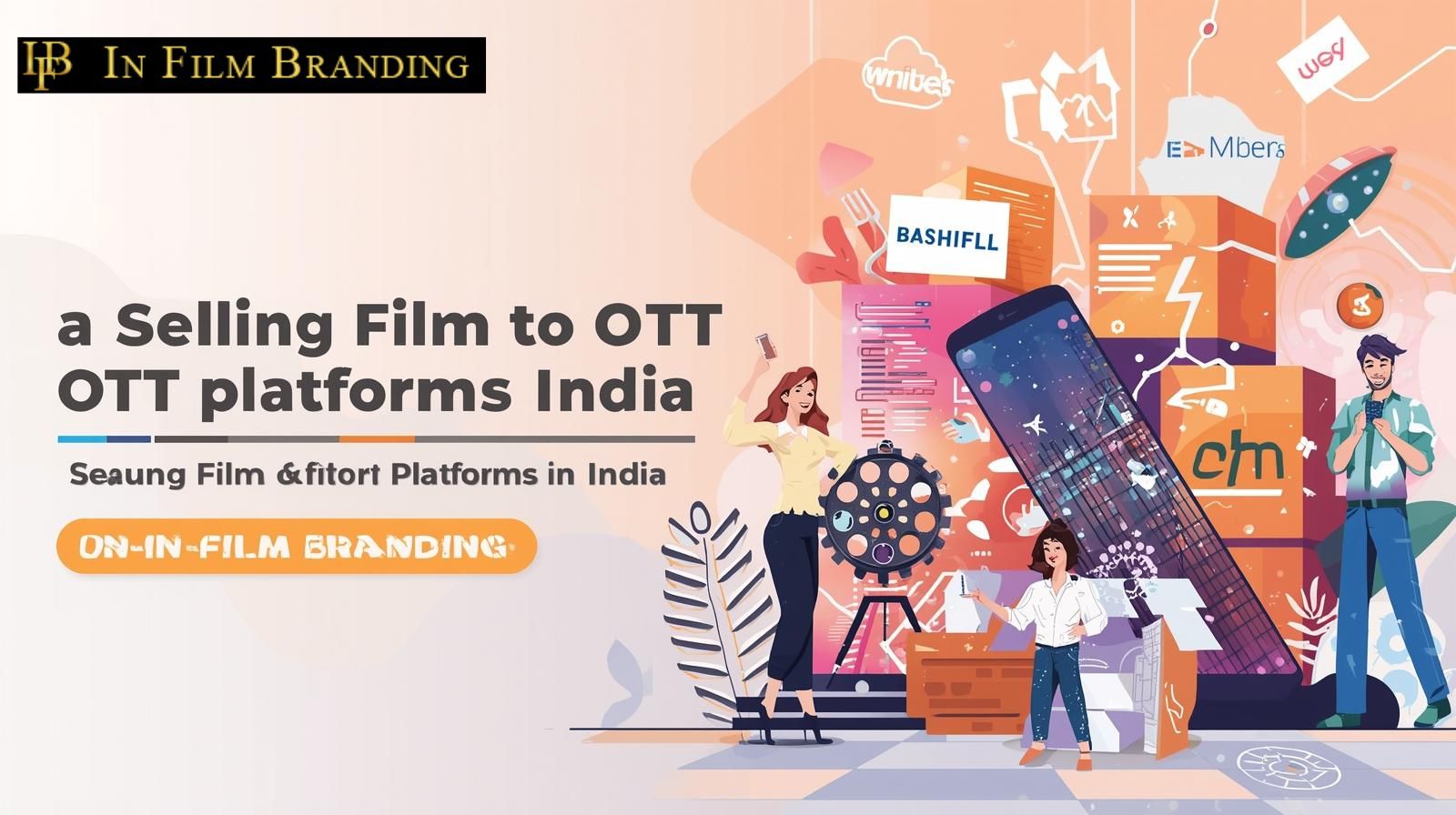 How to Sell Your Film to OTT Platforms in India: A Complete Guide for Filmmakers